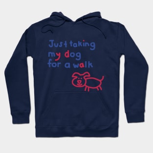 Just Taking My Dog For a Walk Funny Quotes Hoodie